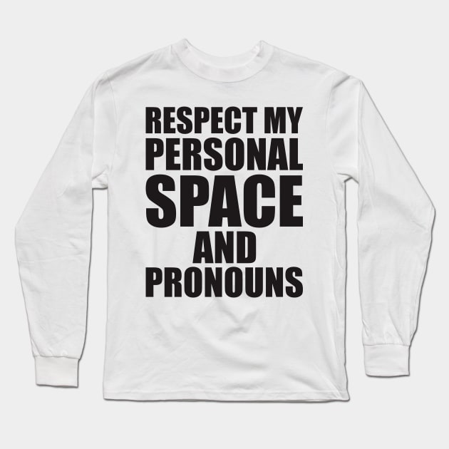 respect my personal space and pronouns Long Sleeve T-Shirt by johnkride